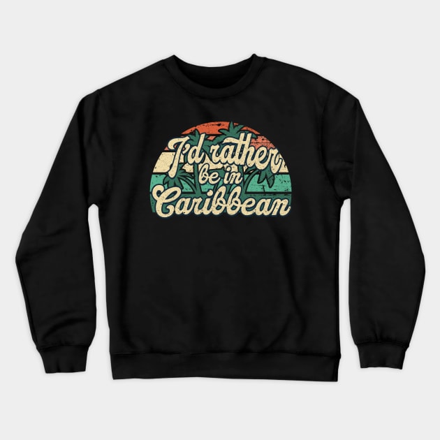 I'd rather be in Caribbean Crewneck Sweatshirt by SerenityByAlex